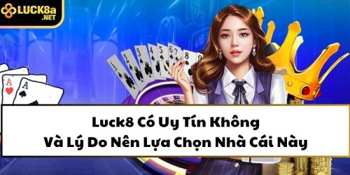 luck8 co uy tin khong va ly do nen lua chon nha cai nay