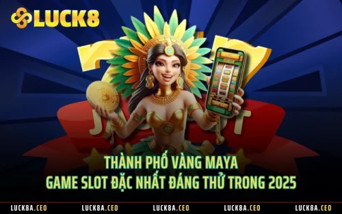 Thành Phố Vàng Maya - Game Slot Đặc Nhất Đáng Thử Trong 2025