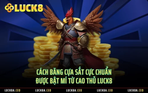 Cách Băng Cựa Sắt Cực Chuẩn Được Bật Mí Từ Cao Thủ Luck8