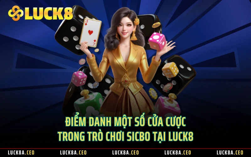 Điểm danh một số cửa cược trong trò chơi Sicbo tại Luck8