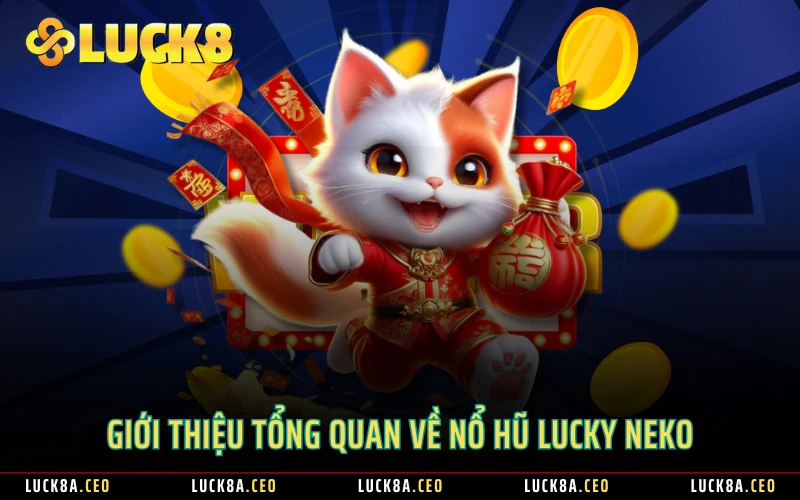 Giới thiệu tổng quan về nổ hũ Lucky Neko