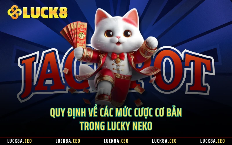 Quy định về các mức cược cơ bản trong Lucky Neko