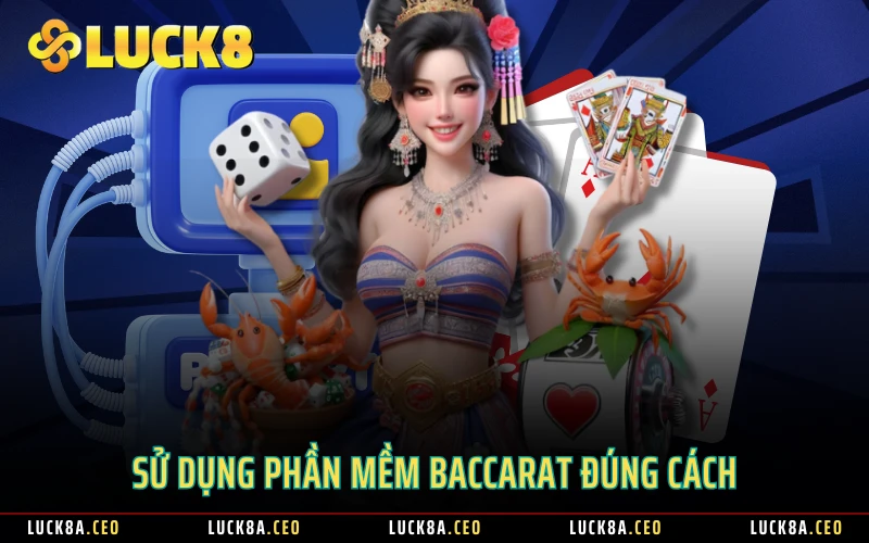 Sử dụng phần mềm Baccarat đúng cách